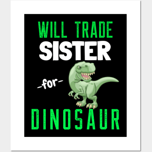 Will Trade Sister for Dinosaur - Funny T Rex Dinosaur Posters and Art